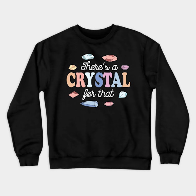 Theres a Crystal For That Crewneck Sweatshirt by BANWA